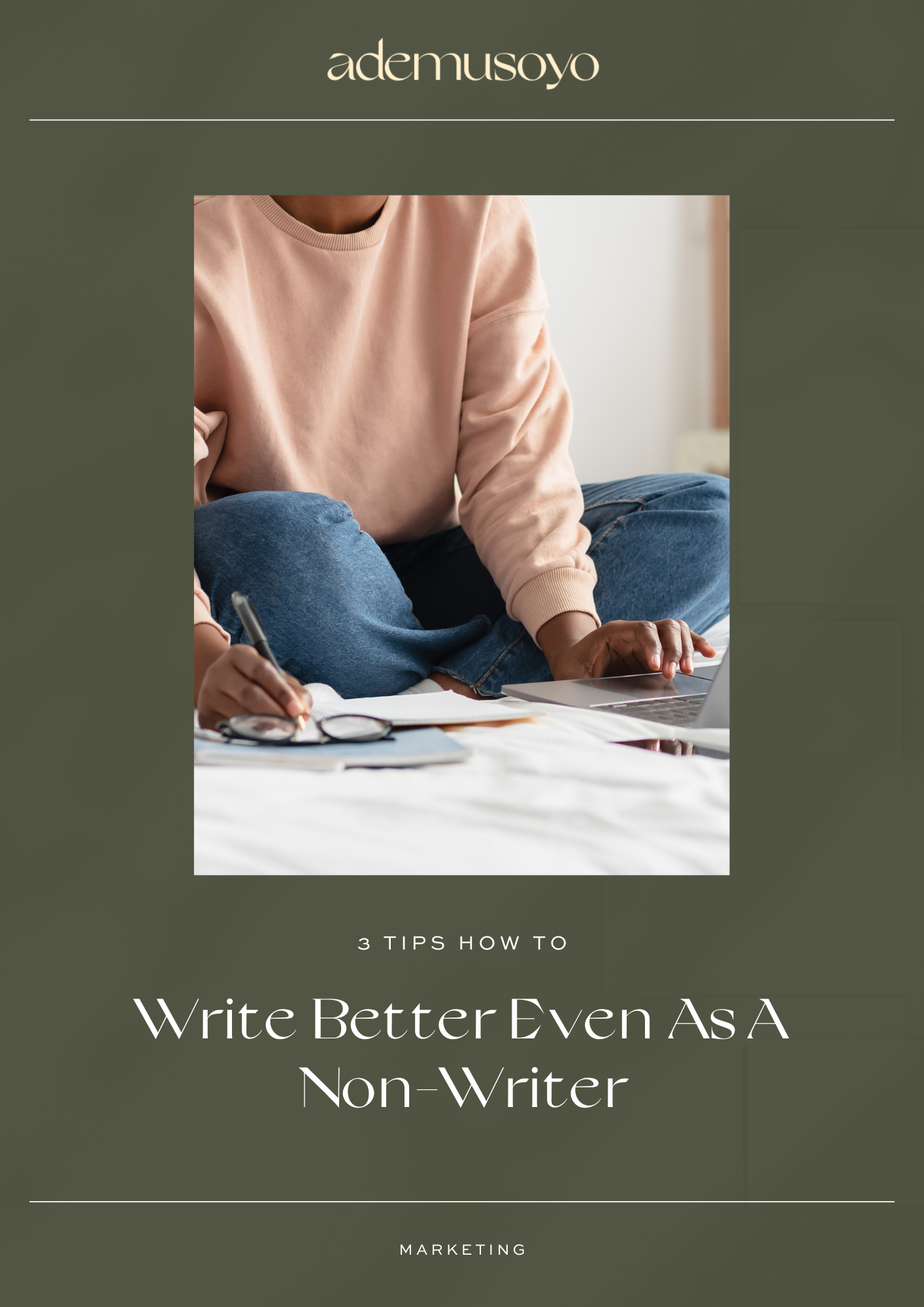 a blog cover mage for a blog post 3 tips how to write better even a a non-writer where a woman in beige sweater sitting n her bed is writing on her notebook while browsing on her laptop.