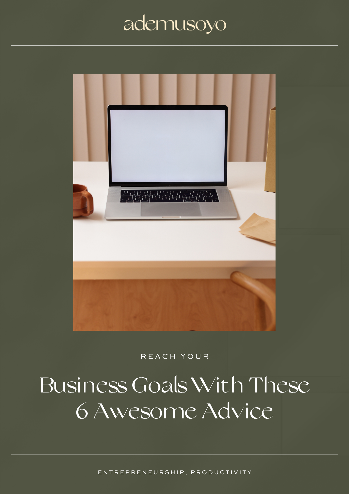 a open laptop on top of a wooden desk, a wooden cup and a text overlay of reach your business goals with this 6 awesome advice