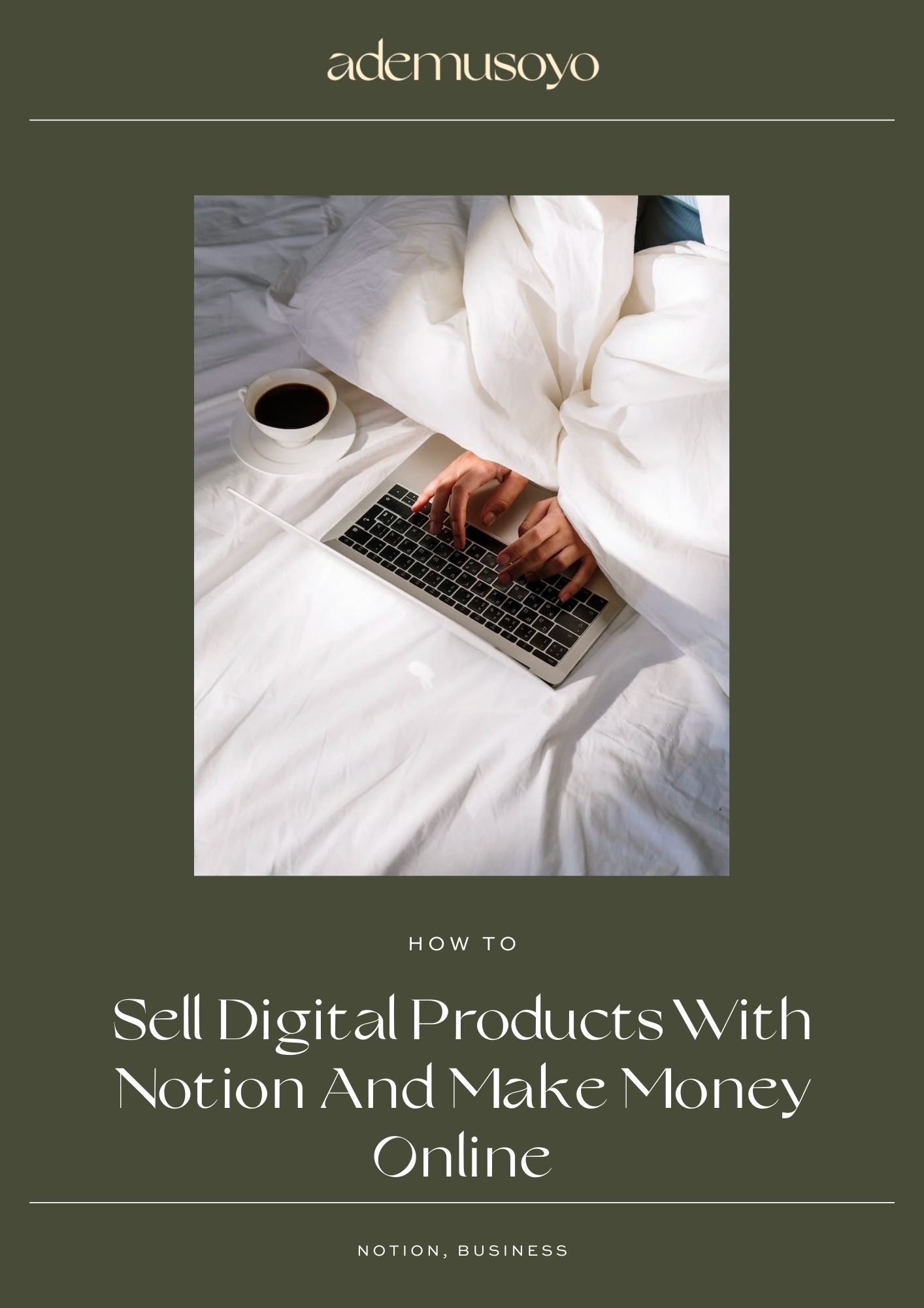 a blog cover image with a text overlay that reads as how to sell digital products with Notion and make money online. An image of a woman's hands on a bed, covered with sheets typing on her laptop with a cup of coffee beside it.