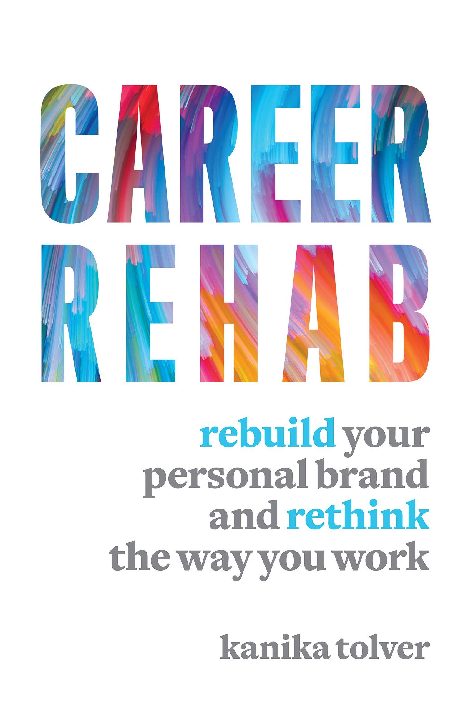 a book with a title "career rehab' by kania tolver with sub text that says "rebuilding personal brand and rethink the way you work.