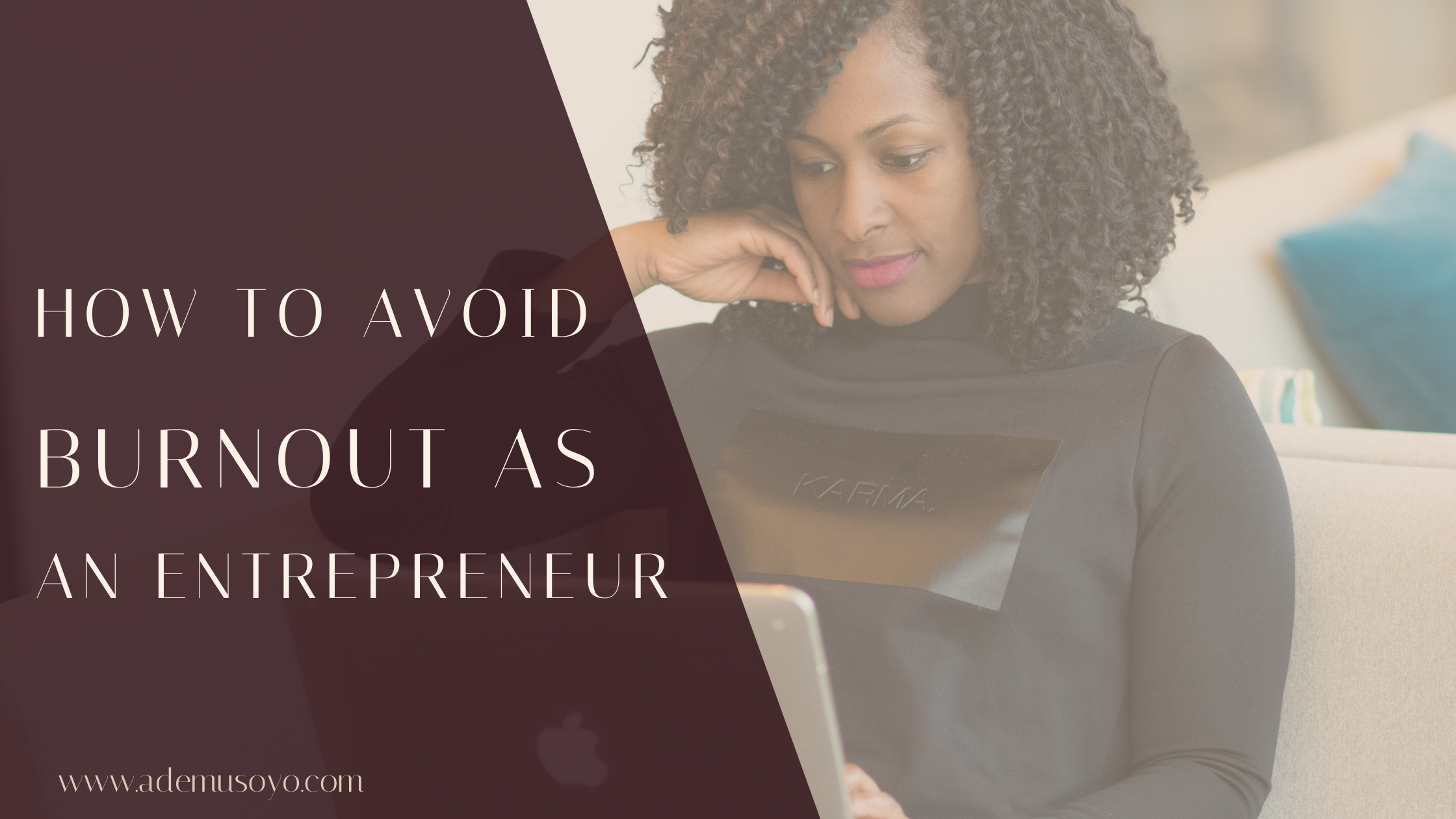 a female entrepreneur working on her laptop in the background with an overlay text that says "how to avoid burnout as an entrepreneur". Burnout tips and prevention