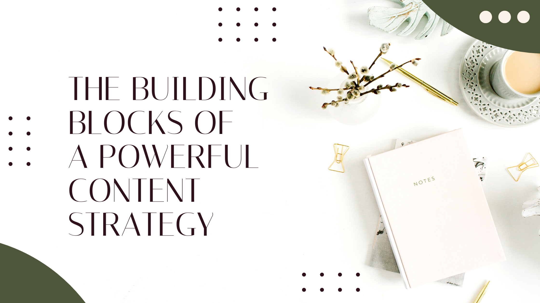 The Building Blocks of a Powerful Content Strategy