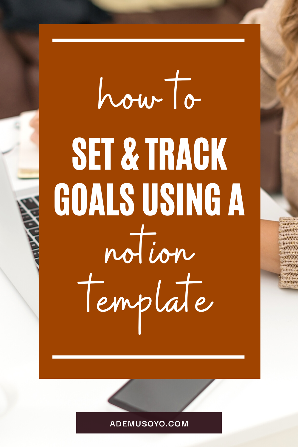 Setting and Tracking Goals Using a Notion Template, why goal setting is important, tracking goals, notion templates, aesthetic notion templates, notion app, notion api, free notion templates, goal tracker, habit tracker, notion goal template, time tracking, notion tracker, notion goal setting template, notion templates to do list, how to use notion template