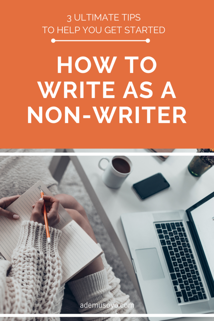 How to Write better Even As A Non-Writer, writing tips, writing content