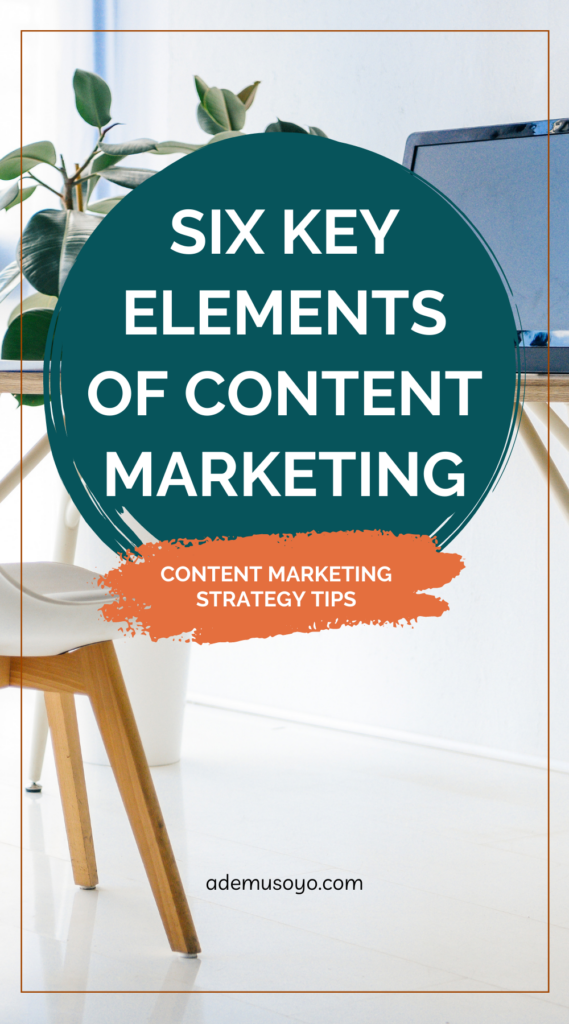 Six Content Marketing Key Elements You Need To Know, marketing strategy, content marketing strategy, social media content marketing, content creation