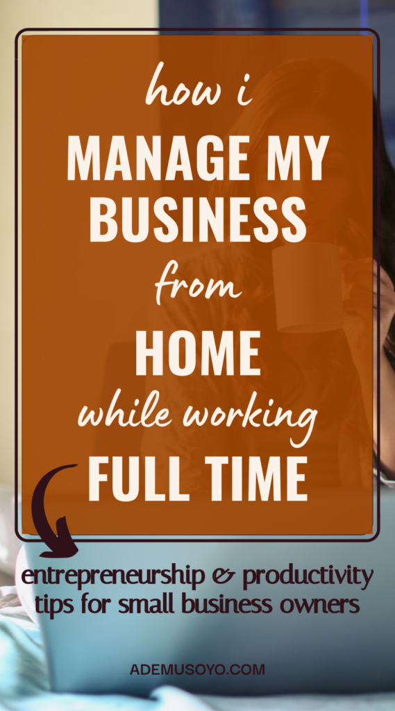How I Manage My Business From Home While Working Full Time, business management, run a business, manage a business, working from home