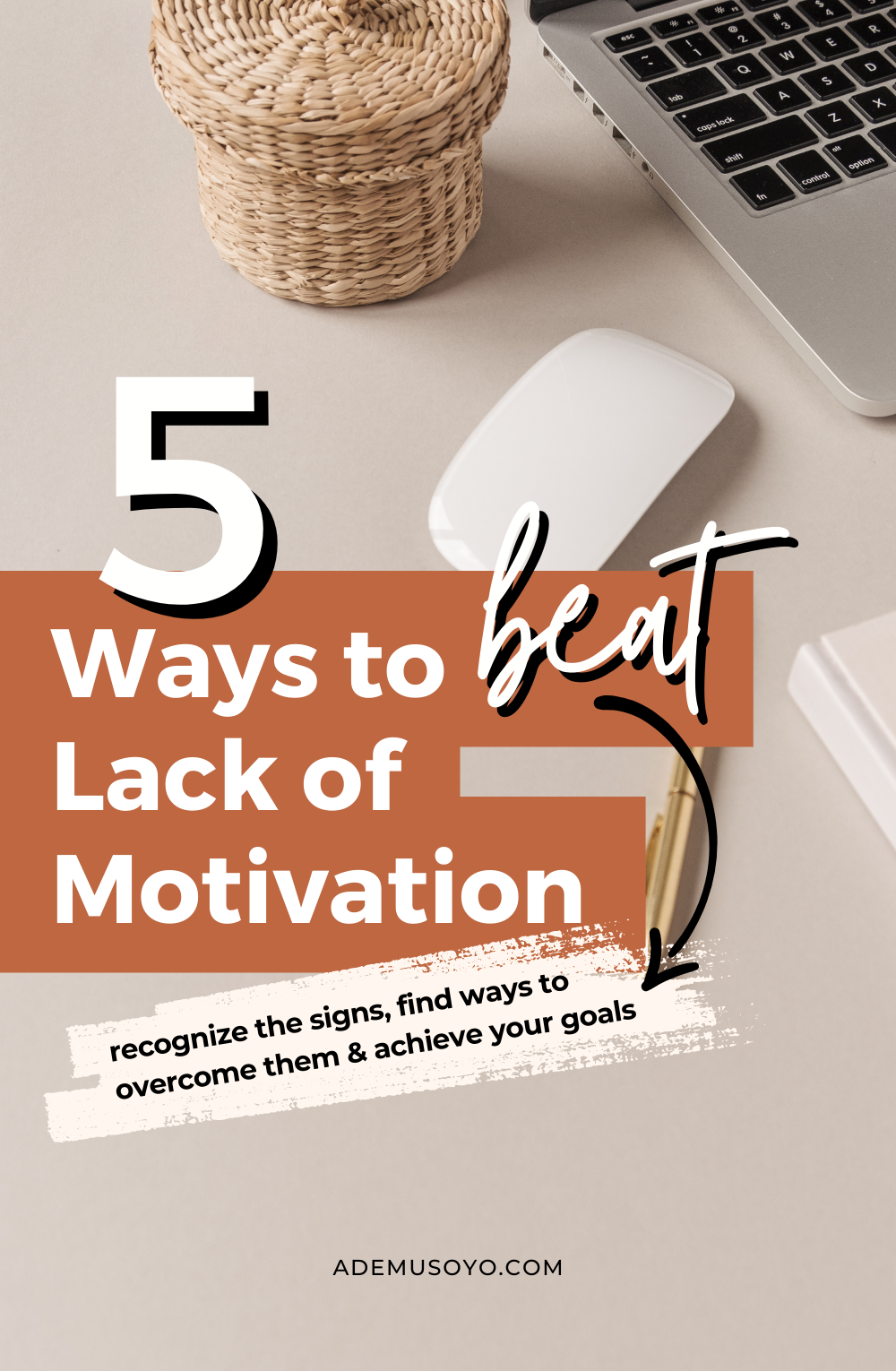 a photo of a laptop and a mouse with text overlay on the side that says 5 ways to beat lack of motivation. recognize the signs, find ways to overcome them and achieve your goals