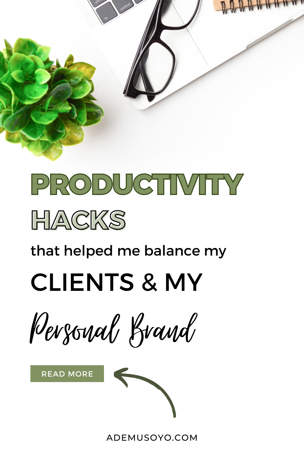 an open laptop with an eyeglass & notebook on top of its keyboard, a small green plant on the left side with text overly below it that reads productivity hacks that helped me balance my clients & my personal brand