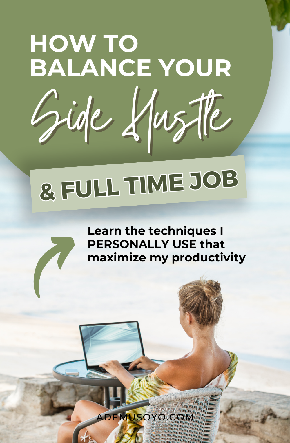 a woman working on her laptop at the beach with a text overlay at the top that read as how to balance your side hustle with a full time job. Learn the techniques that I personally use to maximize my productivity