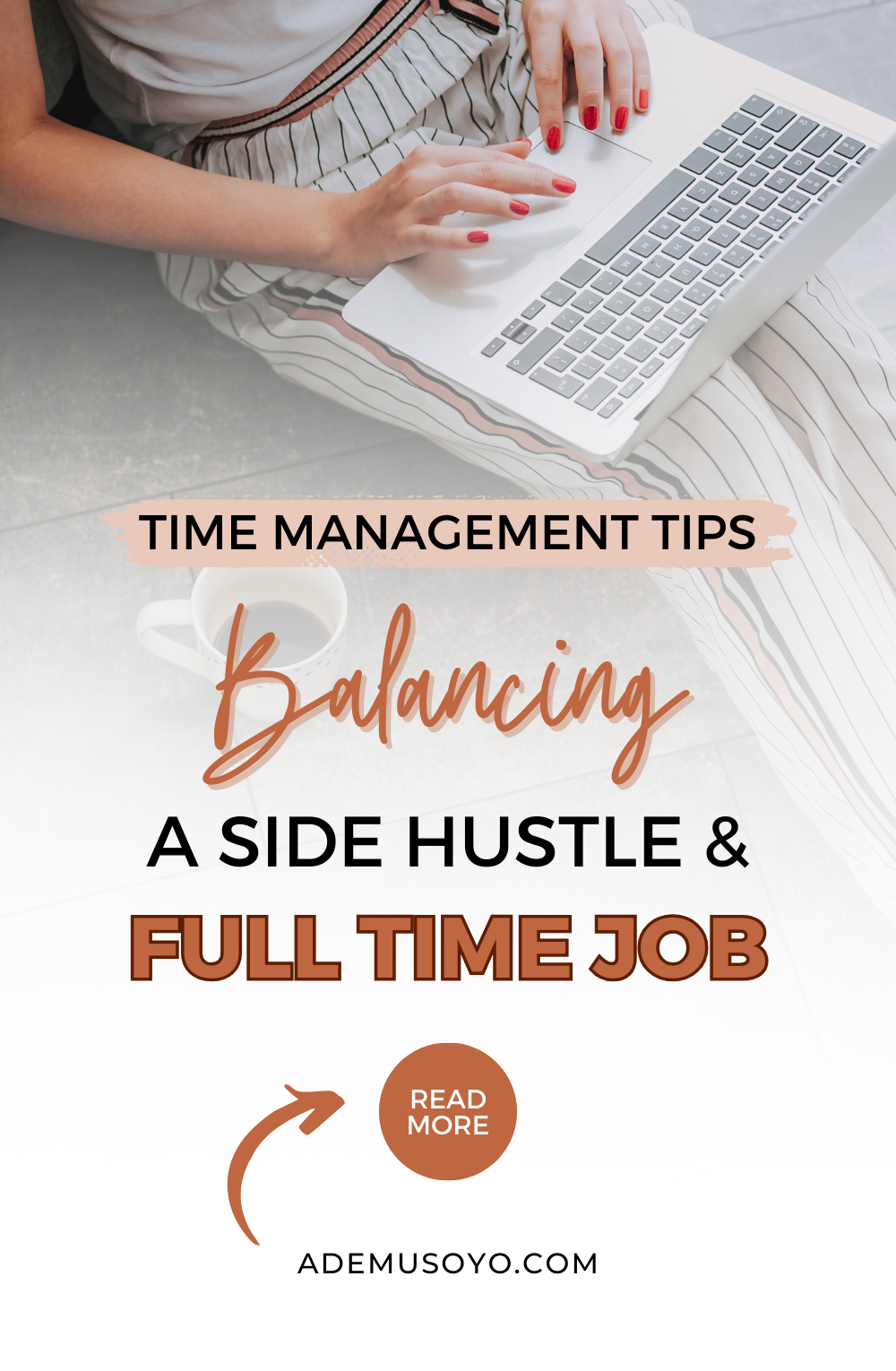 a woman with red nailpolish sitting on the floor is typing on her laptop with a text overlay at the of of the image that reads time management tips balancing a side hustle and full time job